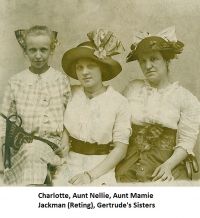 Left to right: Charlotte Holland, Nellie Reting Holland, 
Mamie Reting Jackman about 1910s